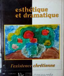 ESTHÉTIQUE ET DRAMATIQUE L'existence CHRÉTIENNE